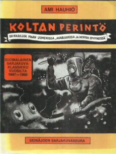 Koltan perintö : seikkailuja maan uumenissa, avaruudessa ja merten syvyyksissä : suomalainen sarjakuvaklassikko vuosilta 1947-1950 -kirjan kansi