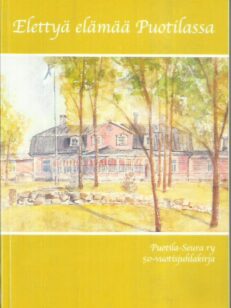 Elettyä elämää Puotilassa : Puotila-Seura ry 50-vuotisjuhlakirja -kirjan kansi