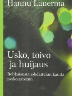 Usko, toivo ja huijaus : rohkaisusta johdattelun kautta psykoterroriin -kirjan kansi