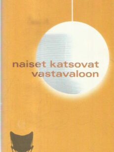 Naiset katsovat vastavaloon : romaani -kirjan kansi
