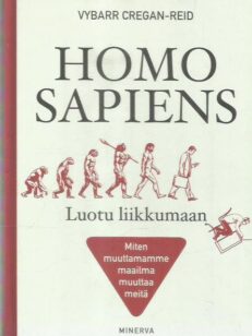 Homo Sapiens - Luotu liikkumaan : Miten muuttamamme maailma muuttaa meitä -kirjan kansi