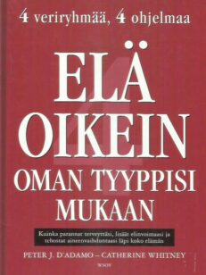 Elä oikein oman tyyppisi mukaan : kuinka parannat terveyttäsi, lisäät elinvoimaasi ja tehostat aineenvaihduntaasi läpi koko elämän -kirjan kansi