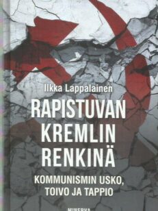 Rapistuvan Kremlin renkinä : kommunismin usko, toivo ja tappio -kirjan kansi