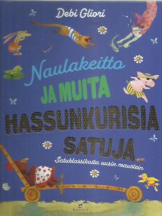 Naulakeitto ja muita hassunkurisia satuja : satuklassikoita uusin maustein -kirjan kansi