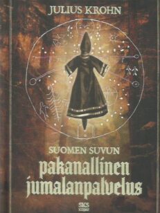 Suomen suvun pakanallinen jumalanpalvelus : neljä lukua Suomen suvun pakanallista jumaluusoppia -kirjan kansi