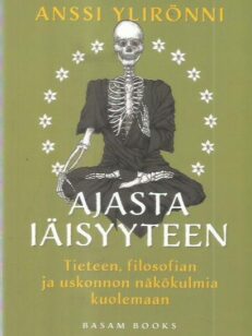 Ajasta iäisyyteen : tieteen, filosofian ja uskonnon näkökulmia kuolemaan -kirjan kansi