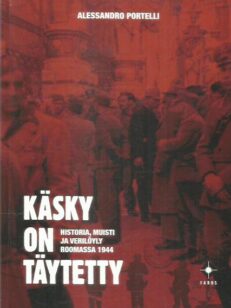 Käsky on täytetty : historia, muisti ja verilöyly Roomassa 1944 -kirjan kansi