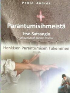 Parantumisihmeistä Itse-Satsangin - antaumuksen korkein muoto - ja henkisen parantumisen tukeminen avulla -kirjan kansi