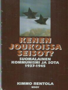 Kenen joukoissa seisot? / suomalainen kommunismi ja sota 1937-1945 -kirjan kansi