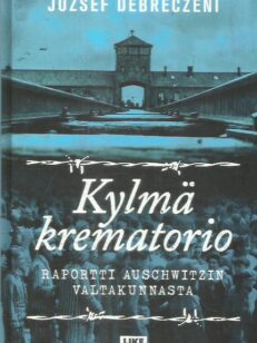 Kylmä krematorio / raportti Auschwitzin valtakunnasta -kirjan kansi
