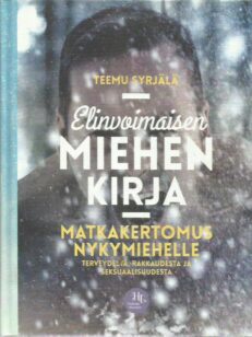 Elinvoimaisen miehen kirja / matkakertomus nykymiehelle terveydestä, rakkaudesta ja seksuaalisuudesta -kirjan kansi