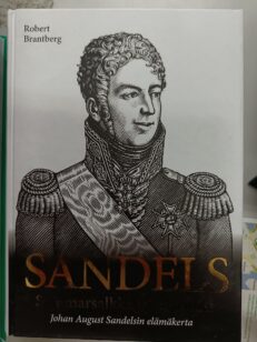 Sandels - Sotamarsalkka ja suurmies Johan August Sandelsin elämäkerta -kirjan kansi