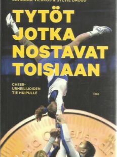 Tytöt jotka nostavat toisiaan - Cheer-urheilijoiden tie huipulle -kirjan kansi