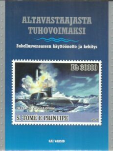 Altavastaajasta tuhovoimaksi - Sukellusveneaseen käyttöönotto ja kehitys -kirjan kansi