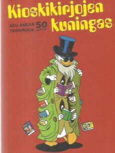 Kioskikirjojen kuningas : Aku Ankan taskukirja 50 vuotta -kirjan kansi