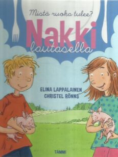 Nakki lautasella : mistä ruoka tulee? -kirjan kansi
