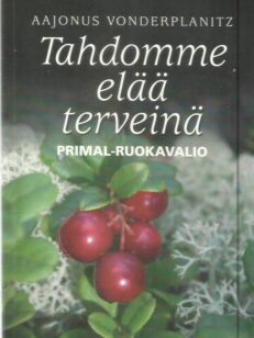 Tahdomme elää terveinä : Primal-ruokavalio -kirjan kansi