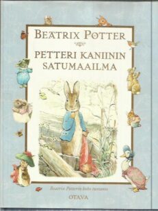 Petteri Kaniinin satumaailma : Beatrix Potterin koko tuotanto -kirjan kansi