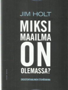 Miksi maailma on olemassa? : eksistentiaalinen etsivätarina -kirjan kansi