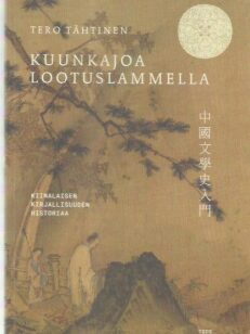 Kuunkajoa lootuslammella : kiinalaisen kirjallisuuden historiaa -kirjan kansi