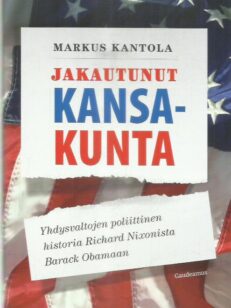 Jakautunut kansakunta : Yhdysvaltojen poliittinen historia Richard Nixonista Barack Obamaan -kirjan kansi